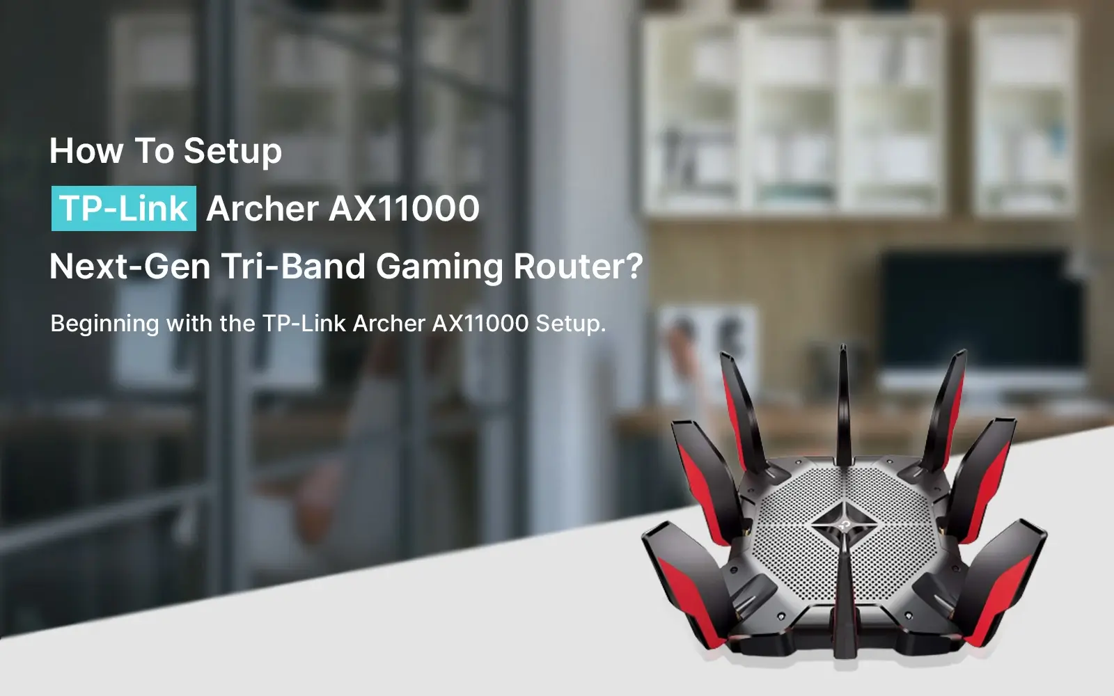 How To Setup TP-Link Archer AX11000 Next-Gen Tri-Band Gaming Router?