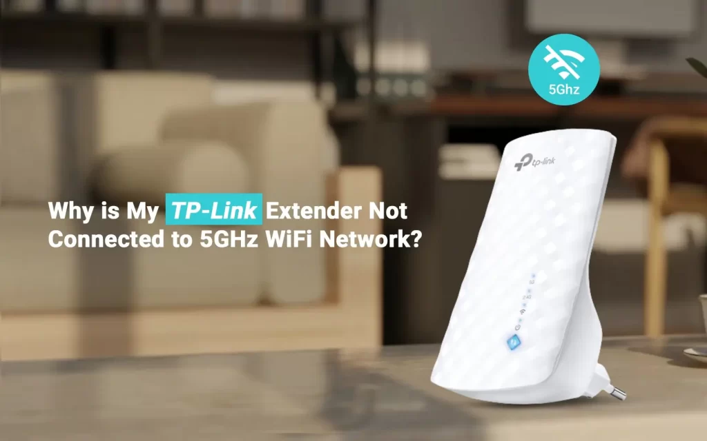 TP-Link Extender Not Connected to 5GHz WiFi